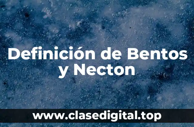Definición de Bentos y Necton