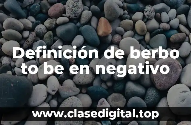 Definición de berbo to be en negativo