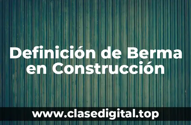 Definición de Berma en Construcción