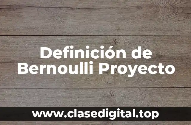 Definición de Bernoulli Proyecto
