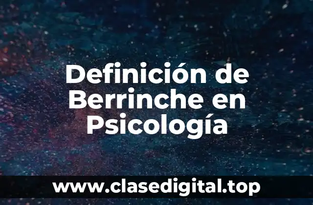 Definición de Berrinche en Psicología
