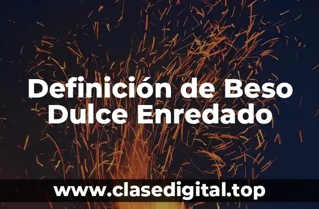 Definición de Beso Dulce Enredado