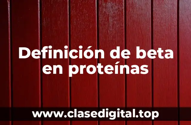 Definición de beta en proteínas