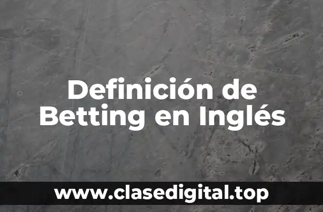 Definición técnica de Betting en Inglés