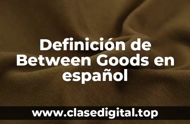 Definición de Between Goods en español