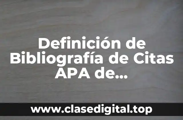 Definición de Bibliografía de Citas APA de Ensiclopedias