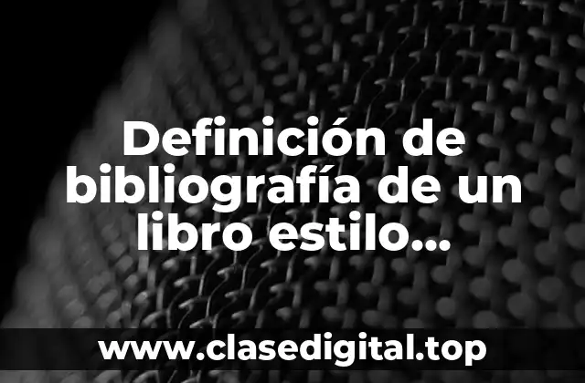 Definición de bibliografía de un libro estilo Vancouver