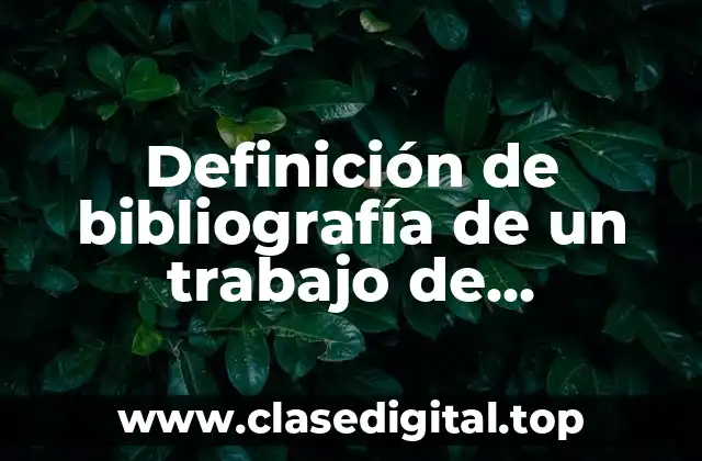 Definición de bibliografía de un trabajo de investigación
