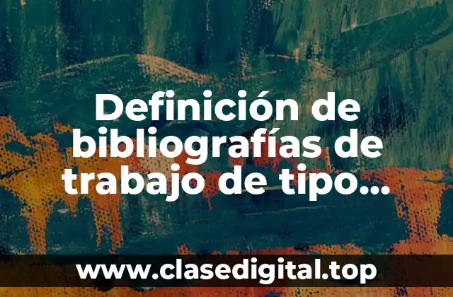Definición de bibliografías de trabajo de tipo síntesis