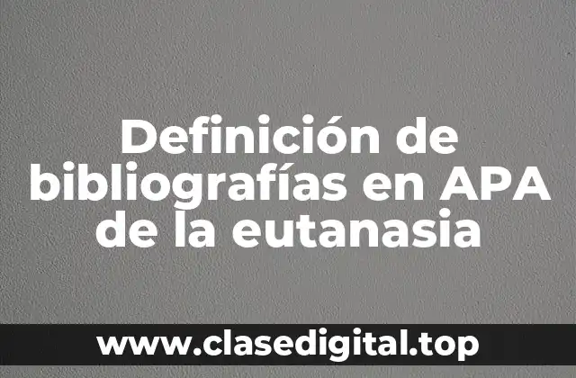 Definición de bibliografías en APA de la eutanasia