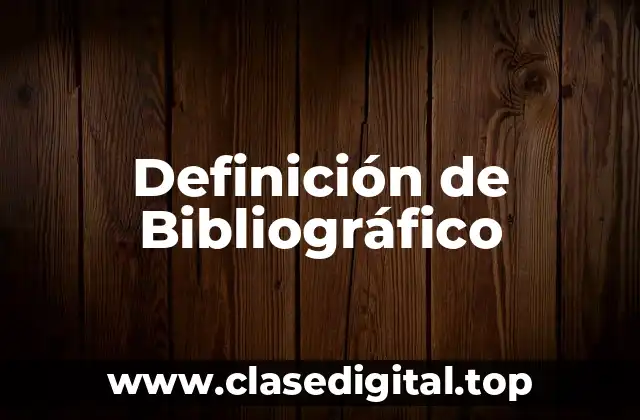 Definición técnica de bibliográfico