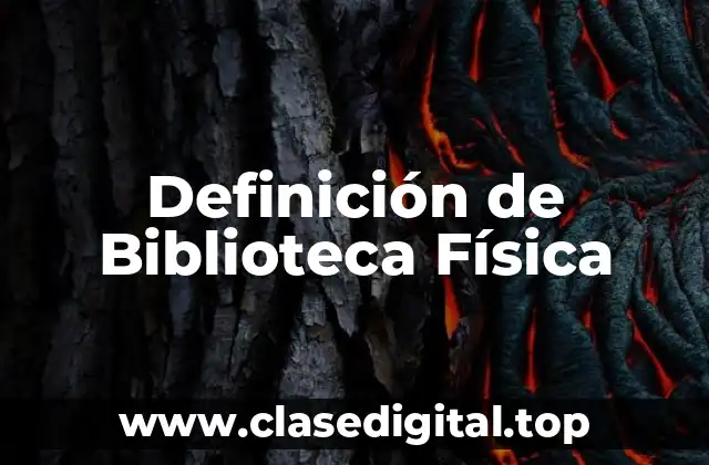 Definición de Biblioteca Física