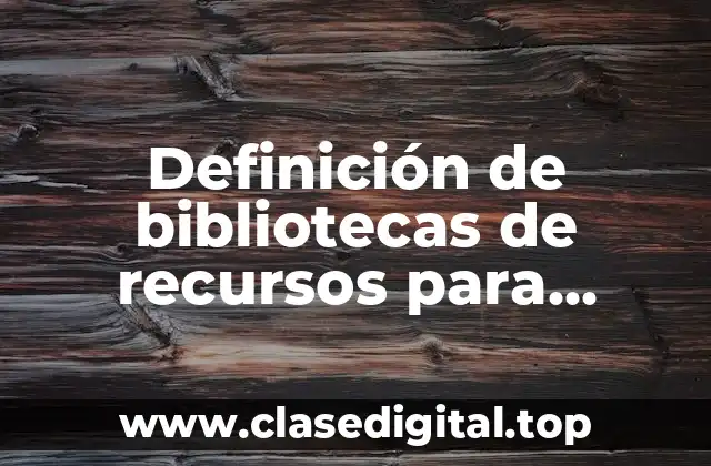 Definición de bibliotecas de recursos para multimedia en informática