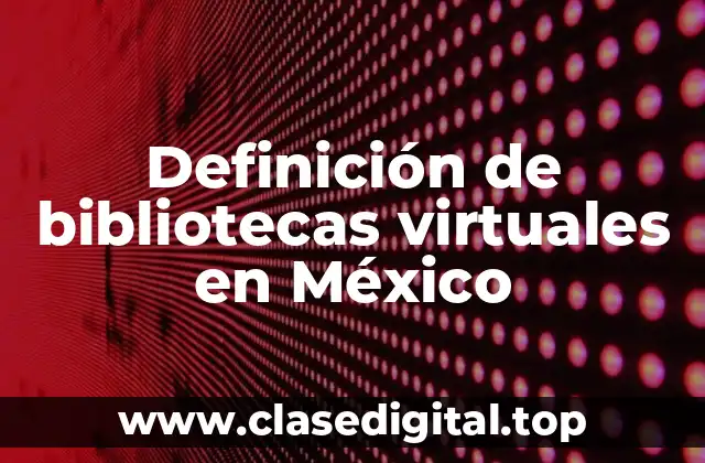 Definición de bibliotecas virtuales en México