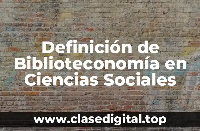 Definición de Biblioteconomía en Ciencias Sociales