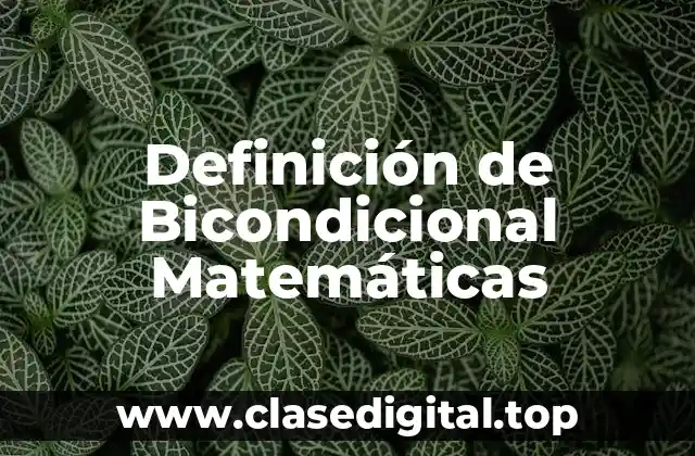 Definición de Bicondicional Matemáticas
