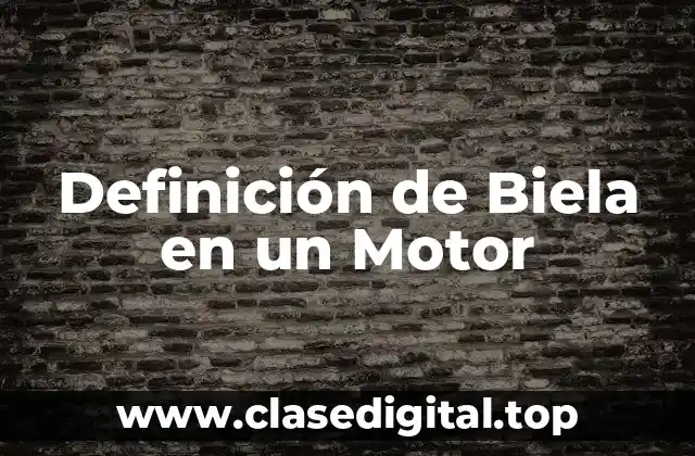 Definición de Biela en un Motor