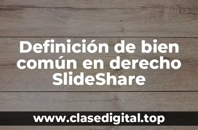 Definición de bien común en derecho SlideShare