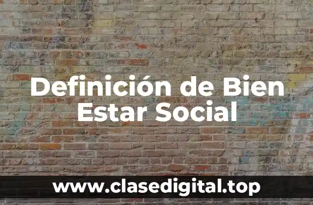 Definición de Bien Estar Social