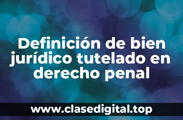 Definición de bien jurídico tutelado en derecho penal