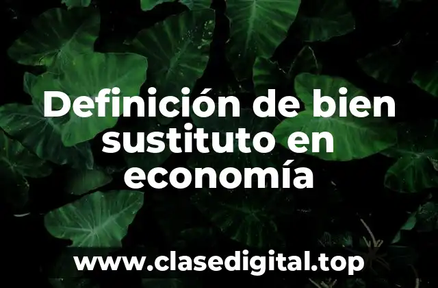 Ejemplos de bien sustituto en economía