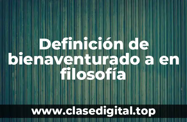 Definición de bienaventurado a en filosofía