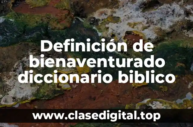 Definición de bienaventurado diccionario biblico