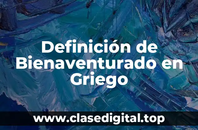 Definición de Bienaventurado en Griego
