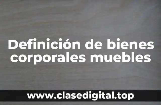 Ejemplos de bienes corporales muebles