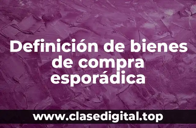 Definición de bienes de compra esporádica