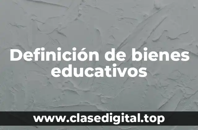 Definición de bienes educativos
