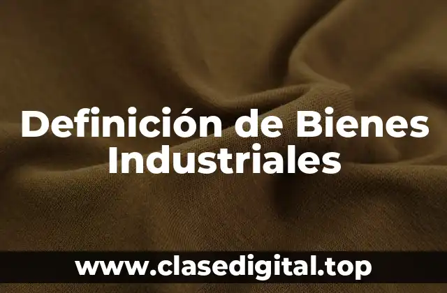 Definición de Bienes Industriales