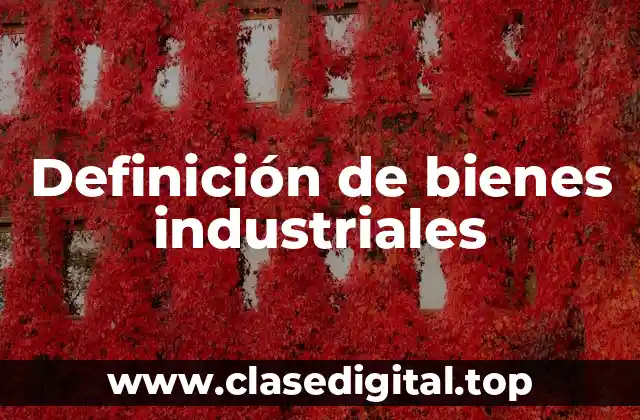 Ejemplos de bienes industriales