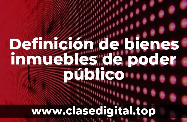 Definición de bienes inmuebles de poder público