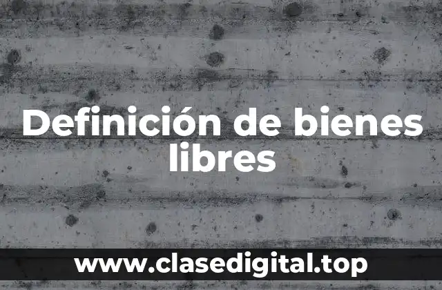 Definición de bienes libres
