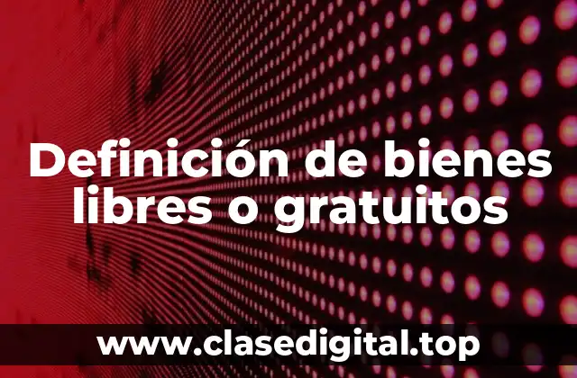 Ejemplos de bienes libres o gratuitos