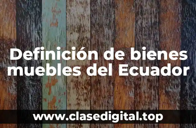Definición de bienes muebles del Ecuador