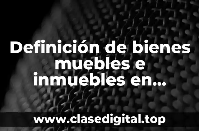 Ejemplos de bienes muebles e inmuebles en México