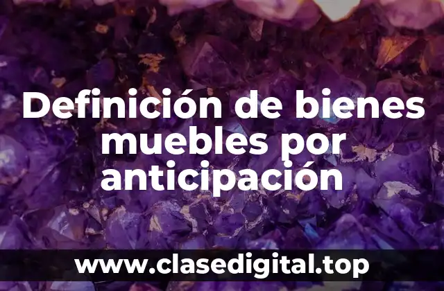 Ejemplos de bienes muebles por anticipación