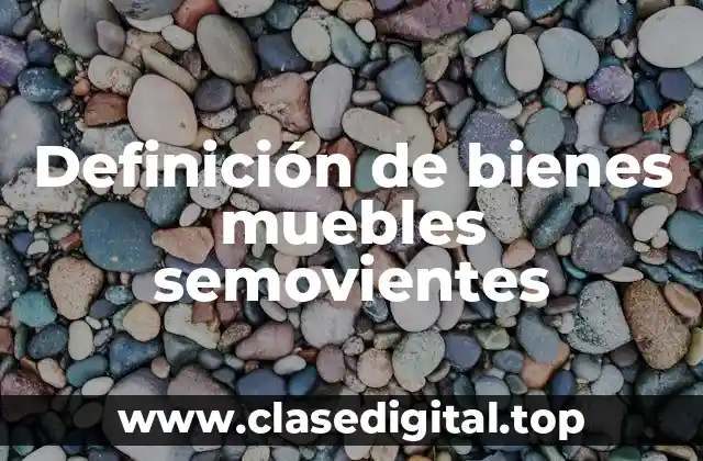 Definición de bienes muebles semovientes