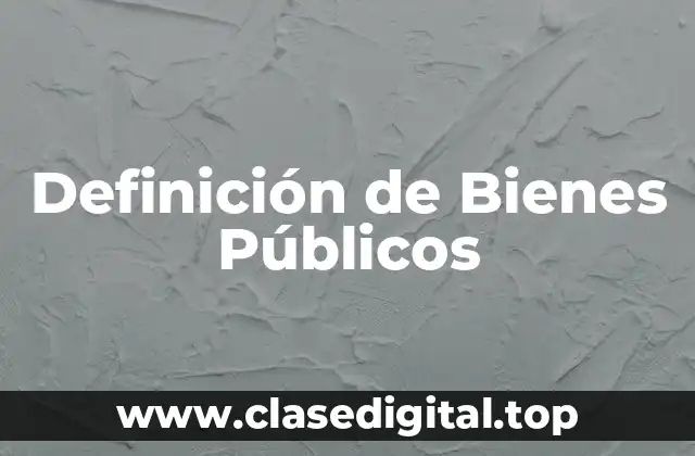 Definición de Bienes Públicos