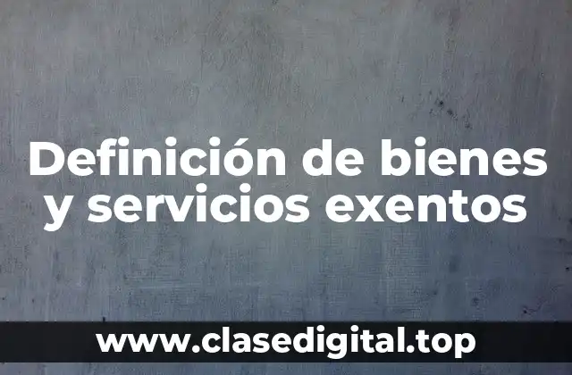 Definición de bienes y servicios exentos
