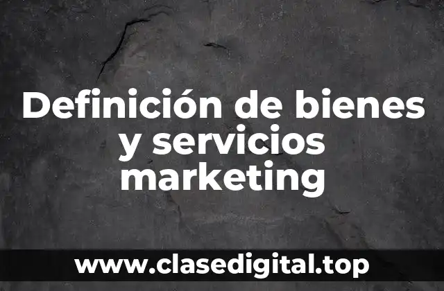 Definición de bienes y servicios marketing