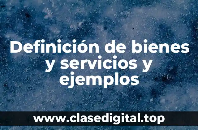Definición de bienes y servicios y ejemplos