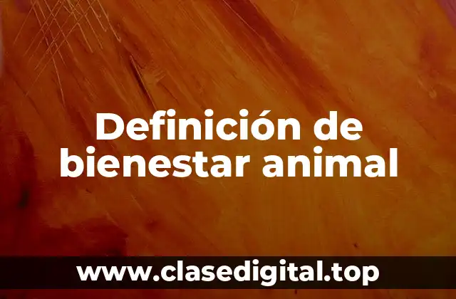 Definición técnica de bienestar animal