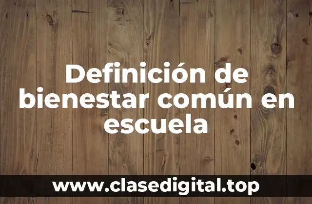 Definición de bienestar común en escuela