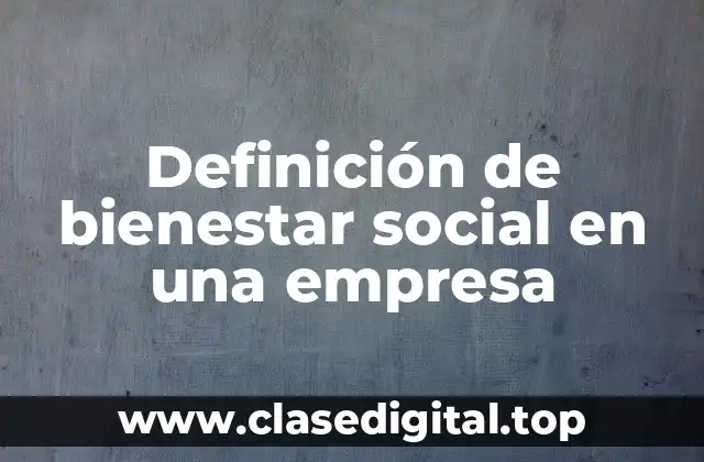 Ejemplos de bienestar social en una empresa