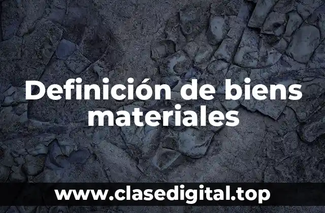 Definición técnica de biens materiales
