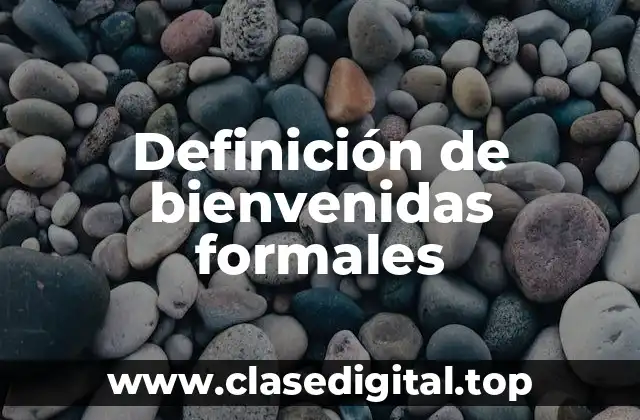 Definición de bienvenidas formales