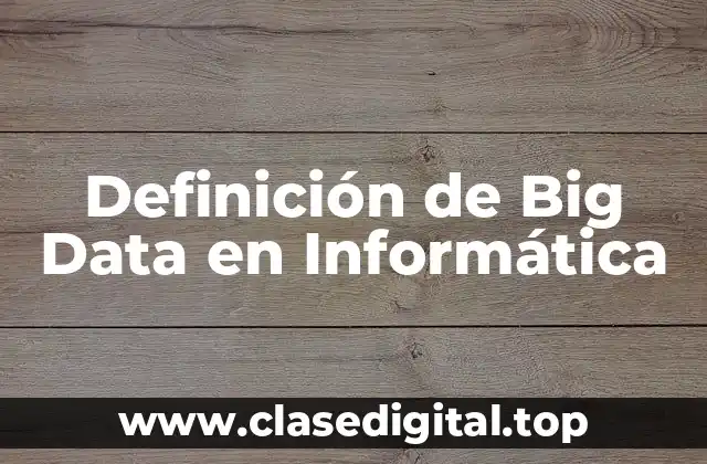 Definición de Big Data en Informática